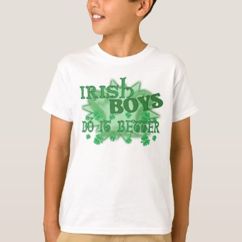 Irish Boys Better Kids T-shirt by Method77 at Zazzle