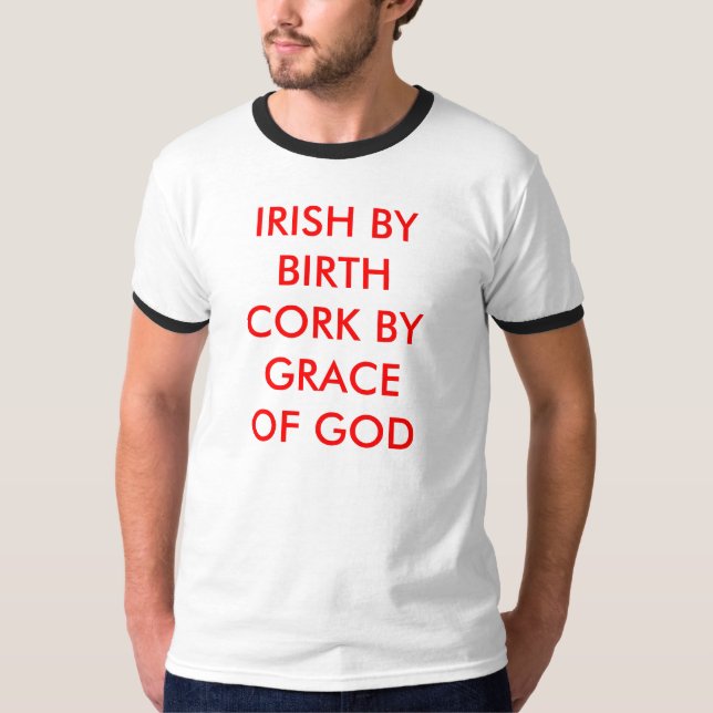 IRISH BY BIRTH CORK BY GRACEOF GOD T-Shirt (Front)