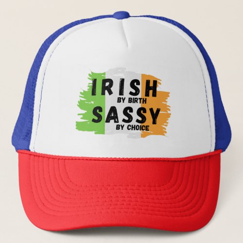 Irish by birth Sassy by choice Trucker Hat