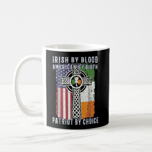 Irish By Blood American By Birth Patriot By Choice Coffee Mug