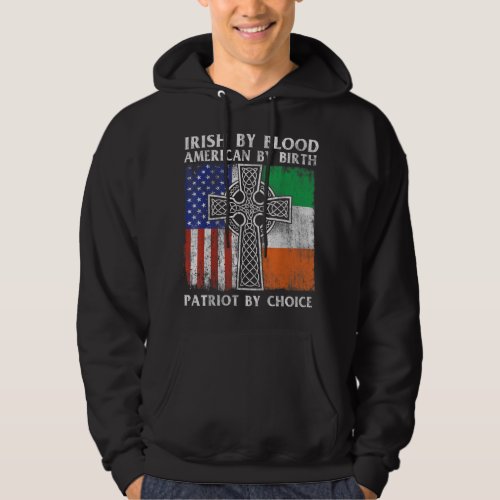 Irish By Blood American By Birth Patriot By Choice Hoodie