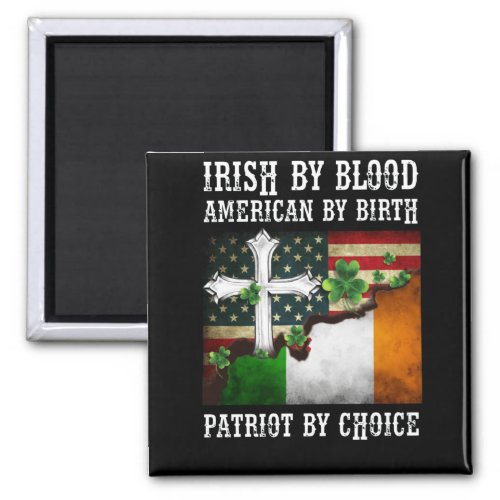Irish By Blood American By Birth Patriot By Choice Magnet