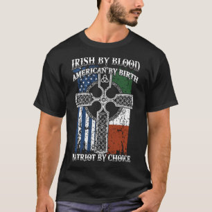 irish by blood american by birth patriot by choice T-Shirt