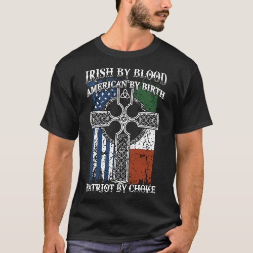 irish by blood american by birth patriot by choice T_Shirt