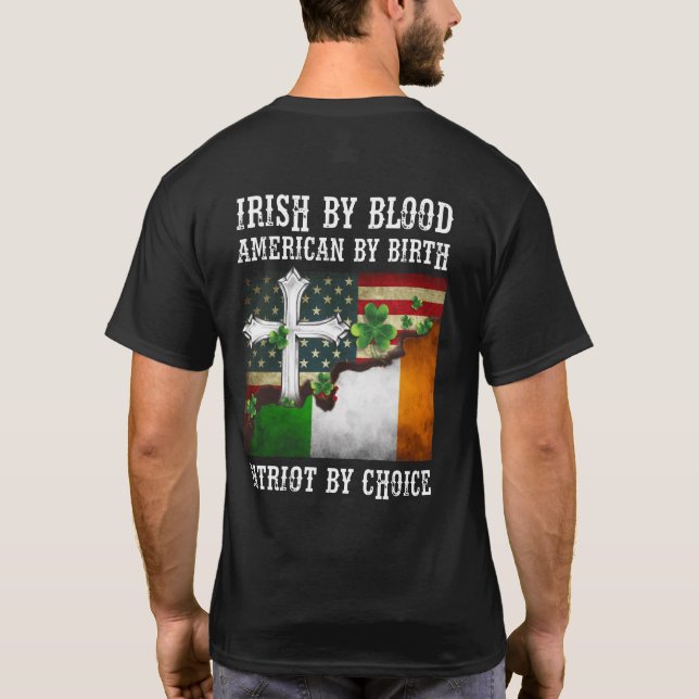 Irish By Blood American By Birth Patriot By Choice T-Shirt (Back)