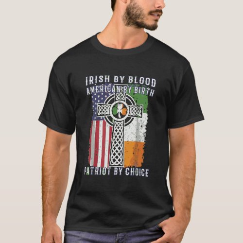 Irish By Blood American By Birth Patriot By Choice T_Shirt