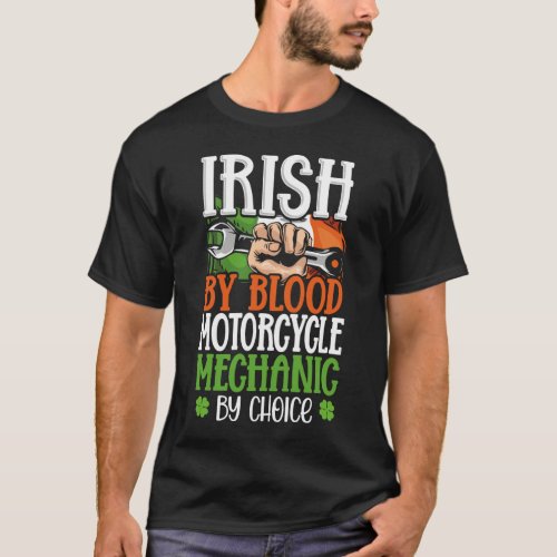 Irish By Blood Motorcycle Mechanic By Choice Irela T_Shirt