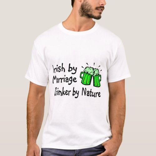 Irish By Marriage Drinker By Nature T_Shirt