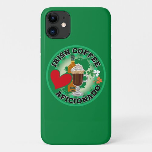 Irish Coffee Aficionado iPhone 11 Case