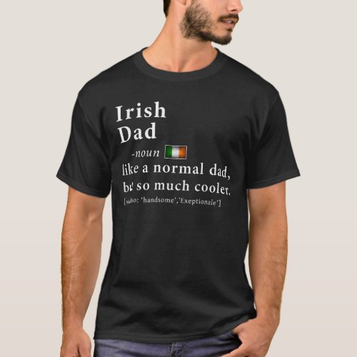 Irish Dad Definition Fathers Day Gift Flag Gift Me T_Shirt