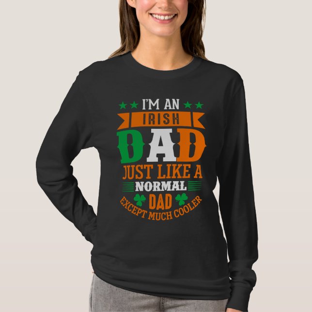 Irish Dad Like Normal Dad Except Much Cooler St Pa T-Shirt (Front)