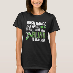 Irish Dance Is A Sport Irish Dancer Irish Dancing T-Shirt