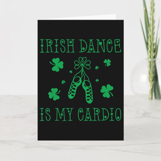 Irish Dance Is My Cardio St Patricks Day  Card (Front)