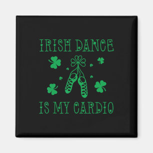 Irish Dance Is My Cardio St Patricks Day Magnet