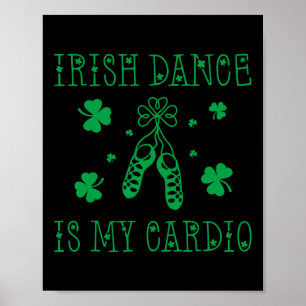 Irish Dance Is My Cardio St Patricks Day  Poster