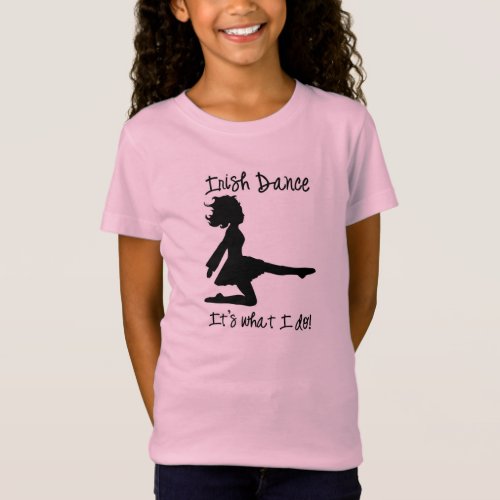 Irish Dance Its what I do Girls T_Shirt