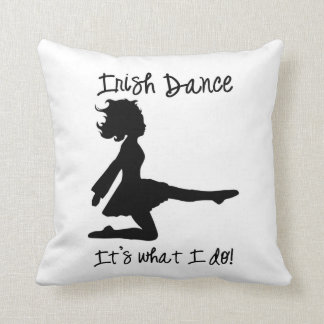 "Irish Dance: It's what I do!" Pillow