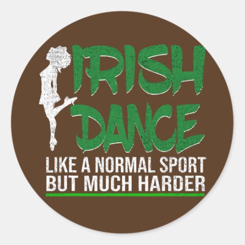Irish Dance Like A Normal Sport But Much Harder  Classic Round Sticker