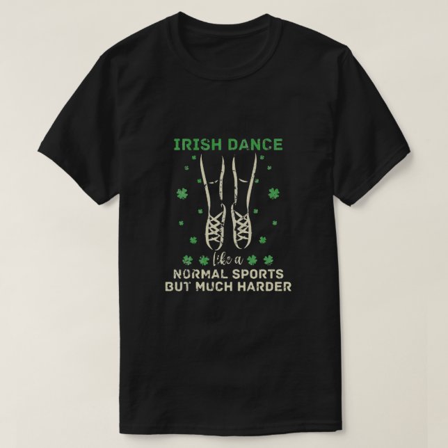 Irish Dance Like A Normal Sport But Much Harder T-Shirt (Design Front)