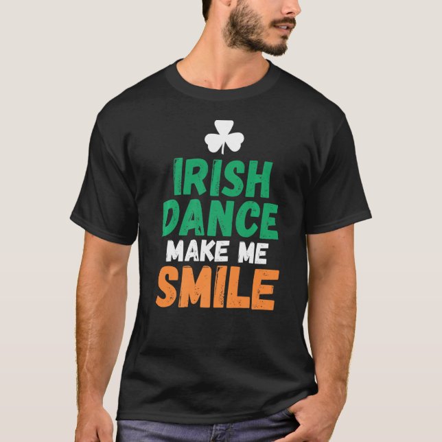 Irish Dance Make Me Smile Irish Dancer T-Shirt (Front)