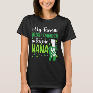 Irish Dance My Favorite Irish Dancer Calls Me Nana T-Shirt