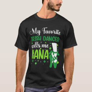 Irish Dance My Favorite Irish Dancer Calls Me Nana T-Shirt