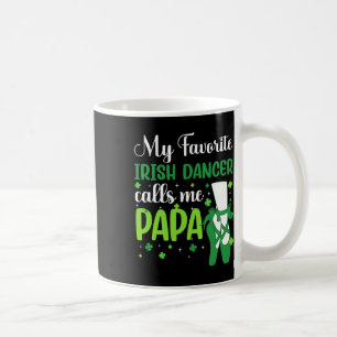 Irish Dance My Favorite Irish Dancer Calls Me Papa Coffee Mug