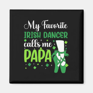Irish Dance My Favorite Irish Dancer Calls Me Papa Magnet