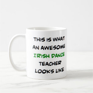 irish dance teacher, awesome coffee mug