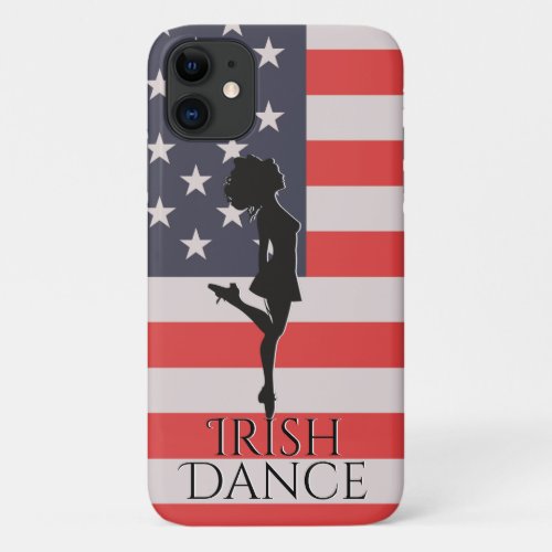 Irish Dancer and American Flag Hard Shoe Dance iPhone 11 Case