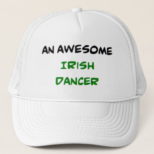 irish dancer awesome trucker hat