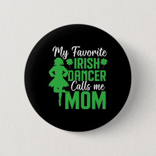 Irish Dancing My Favorite Irish Dancer Mom Irish T Button