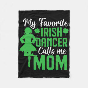 Irish Dancing My Favorite Irish Dancer Mom Irish T Fleece Blanket