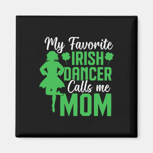 Irish Dancing My Favorite Irish Dancer Mom Irish T Magnet