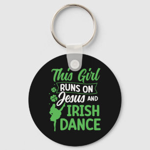 Irish Dancing This Girl Runs On Jesus And Irish Ta Keychain