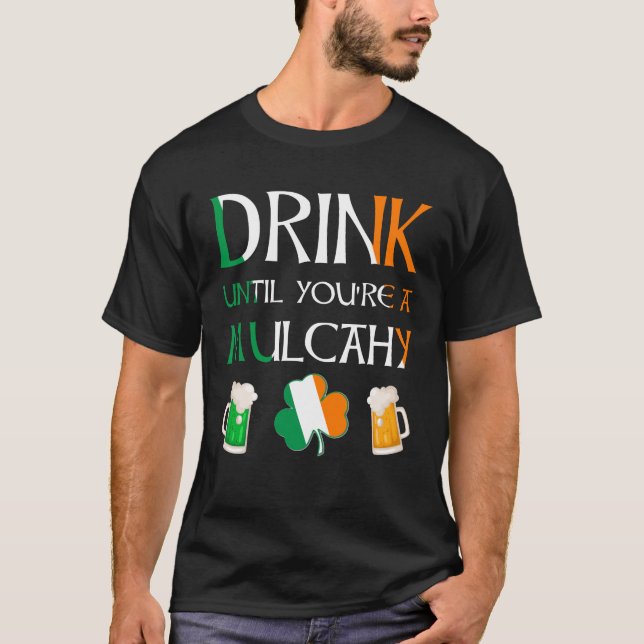 Irish - Drink Until You Are MULCAHY Name T-Shirt (Front)
