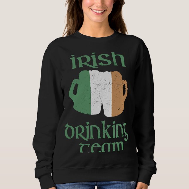 Irish Drinking Team  St Patrick's Day Ireland Flag Sweatshirt (Front)