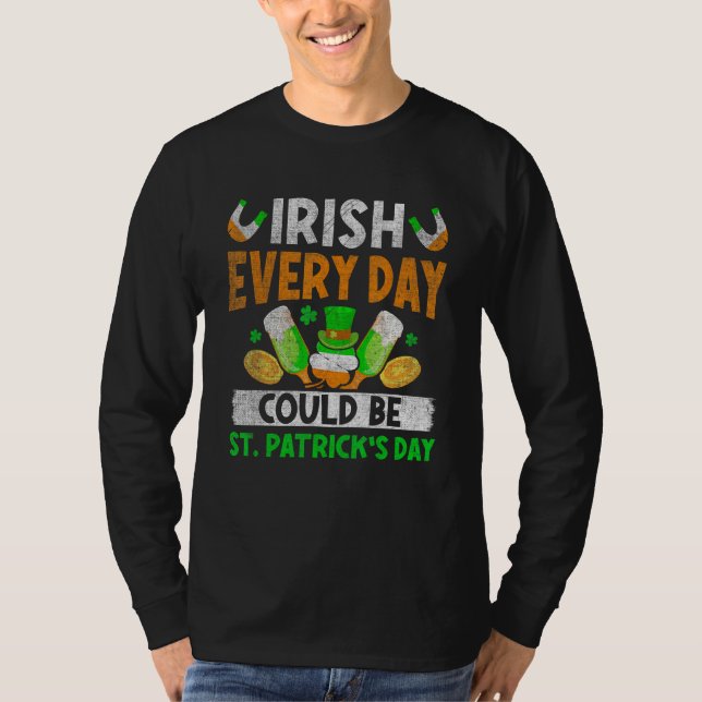 Irish Everyday Could Be St.Patrick's Day Ireland F T-Shirt (Front)