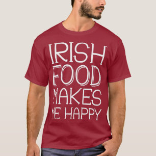 Irish Food Makes Me Happy Love Irish Breakfast T-Shirt