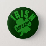 Irish For A Day! Pinback Button at Zazzle