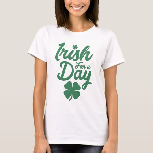 Irish For a Day St Patricks Day T_Shirt