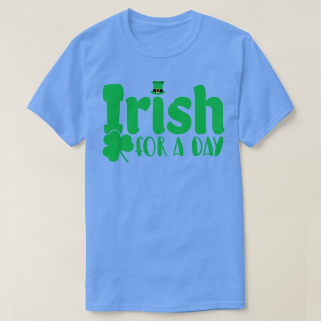 Irish For A Day St Patricks Day T-Shirt (Design Front)