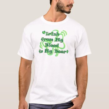 Irish From Blood To Beer T T-shirt by BaileysByDesign at Zazzle