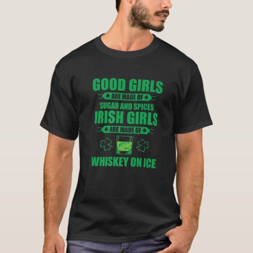 Irish Girls Are Made Of Whiskey On Ice St Patricks T_Shirt
