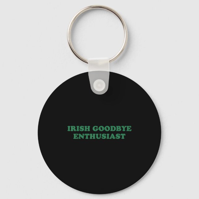 Irish goodbye enthusiast funny quote st patrick keychain (Front)