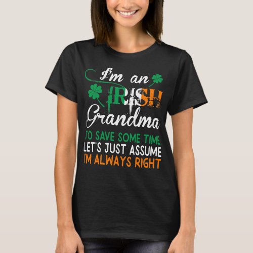 Irish Grandma Save Time Assume Always Right T_Shirt