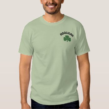 Irish Hooligan Green T-shirt by St_Patricks_Day_Gift at Zazzle
