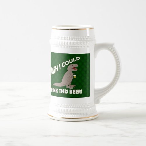 Irish I Could Drink This Beer Funny T_Rex Beer Stein