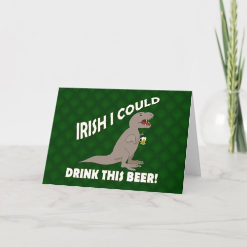 Irish I Could Drink This Beer Funny T_Rex Card
