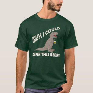 Irish I Could Drink This Beer, Funny T-Rex T-Shirt